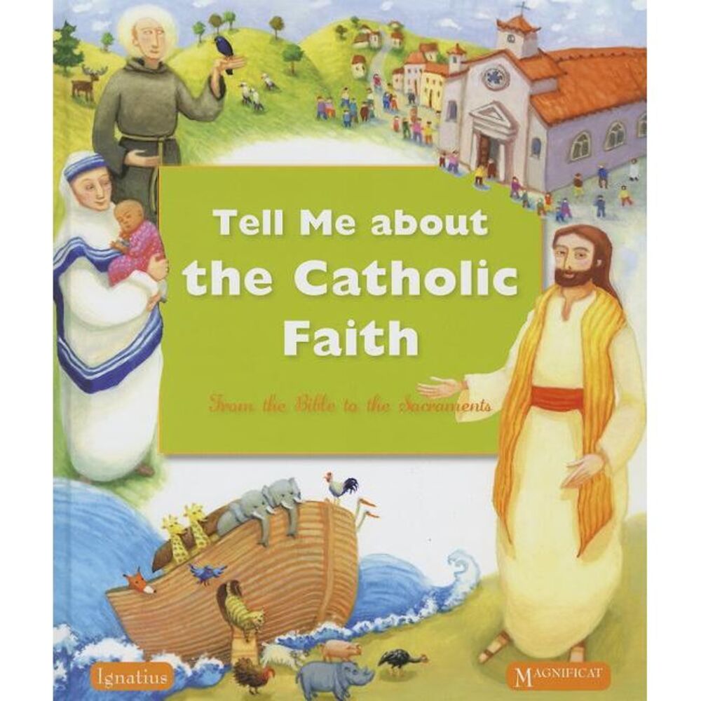 Tell Me about the Catholic Faith: From the Bible to the Sacraments -- Various Au